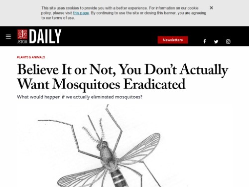 https://daily.jstor.org/believe-it-or-not-you-dont-actually-want-mosquitoes-eradicated/ -